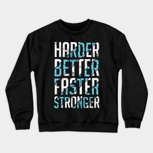 harder better faster stronger Crewneck Sweatshirt